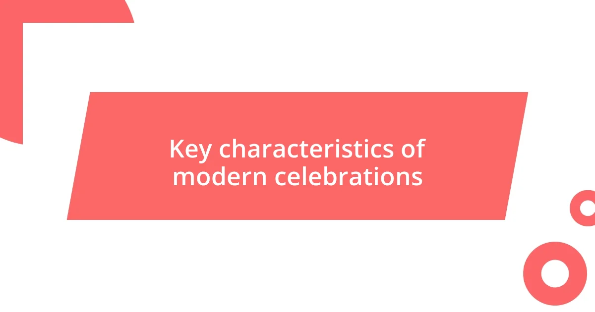 Key characteristics of modern celebrations