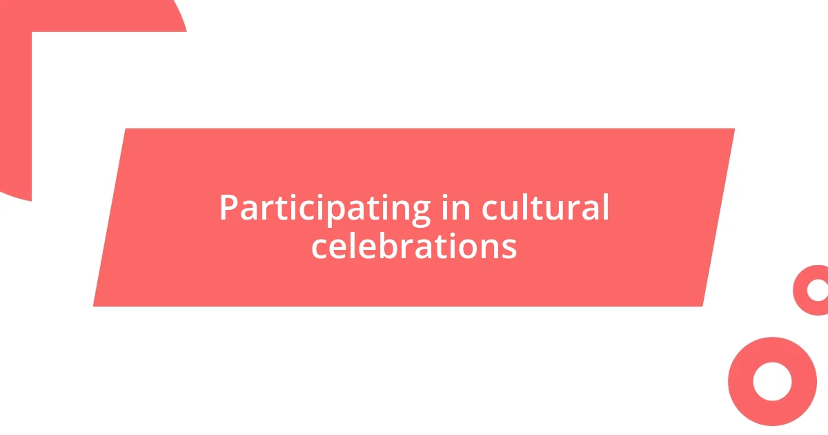 Participating in cultural celebrations