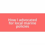 How I advocated for local marine policies