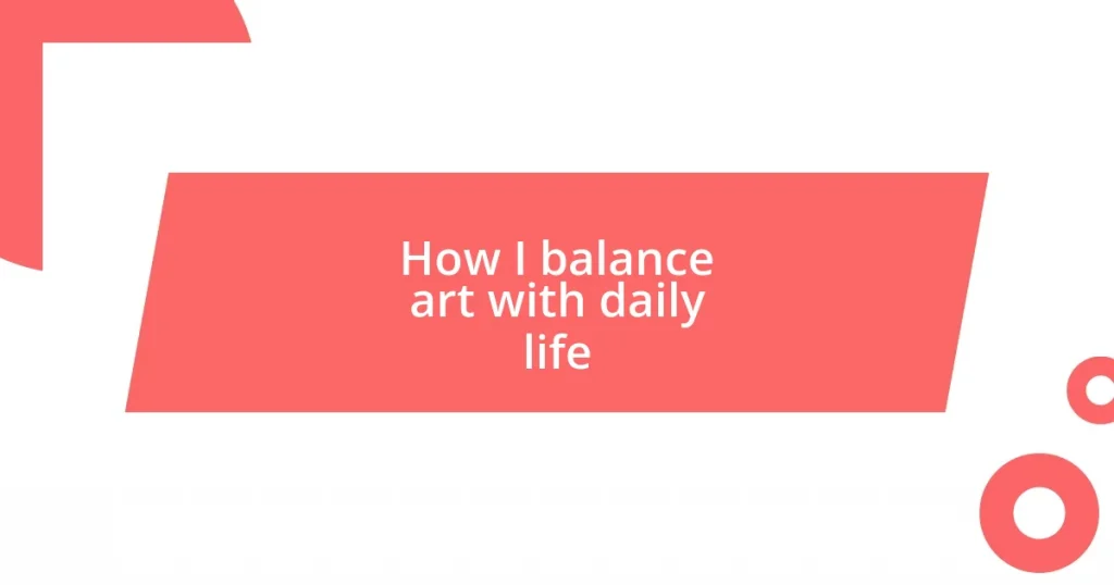 How I balance art with daily life