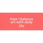 How I balance art with daily life