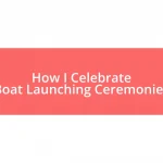 How I Celebrate Boat Launching Ceremonies