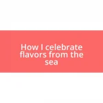 How I celebrate flavors from the sea