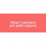 How I connect art with nature