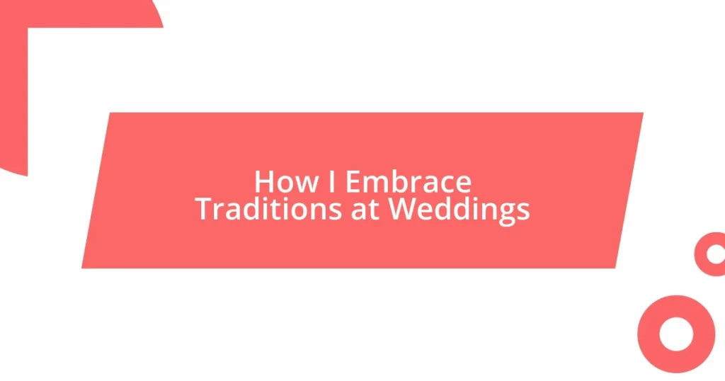 How I Embrace Traditions at Weddings