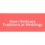 How I Embrace Traditions at Weddings