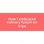 How I embraced culinary fusion on trips