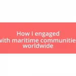 How I engaged with maritime communities worldwide