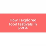 How I explored food festivals in ports