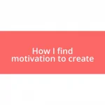 How I find motivation to create