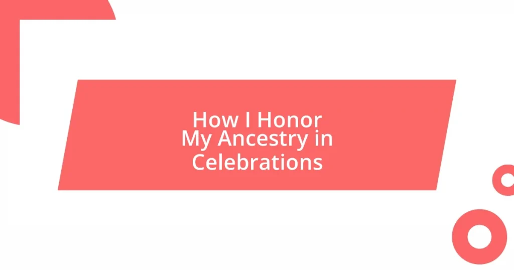 How I Honor My Ancestry in Celebrations