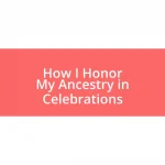 How I Honor My Ancestry in Celebrations