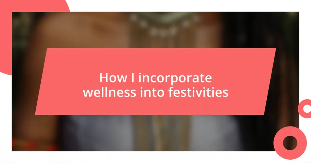 How I incorporate wellness into festivities