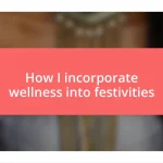 How I incorporate wellness into festivities