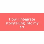 How I integrate storytelling into my art