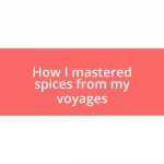 How I mastered spices from my voyages