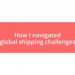 How I navigated global shipping challenges