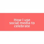 How I use social media to celebrate