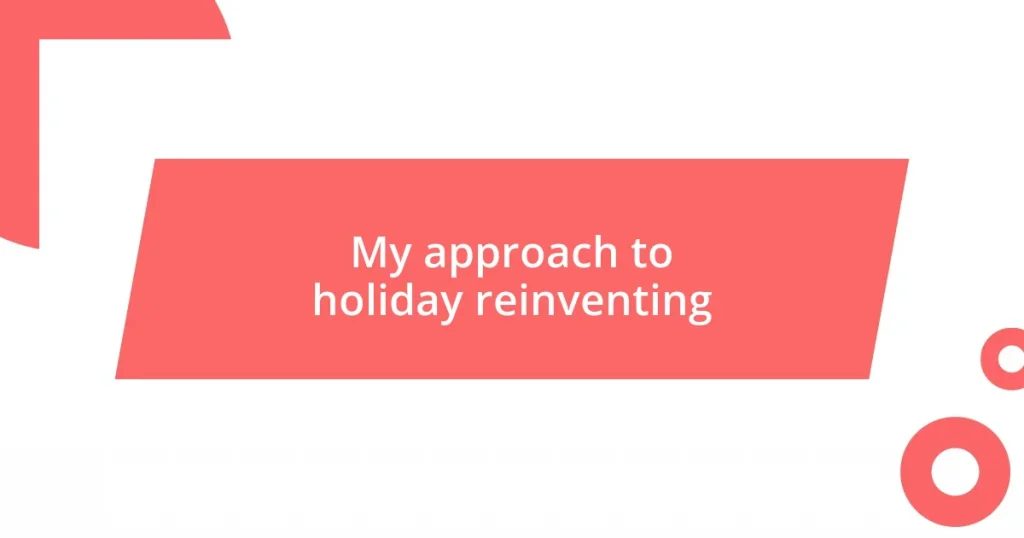 My approach to holiday reinventing