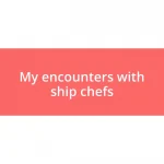 My encounters with ship chefs