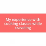 My experience with cooking classes while traveling