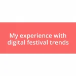 My experience with digital festival trends