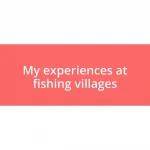 My experiences at fishing villages