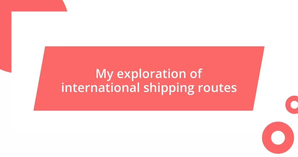 My exploration of international shipping routes