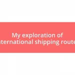 My exploration of international shipping routes