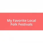 My Favorite Local Folk Festivals