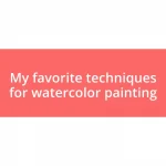 My favorite techniques for watercolor painting