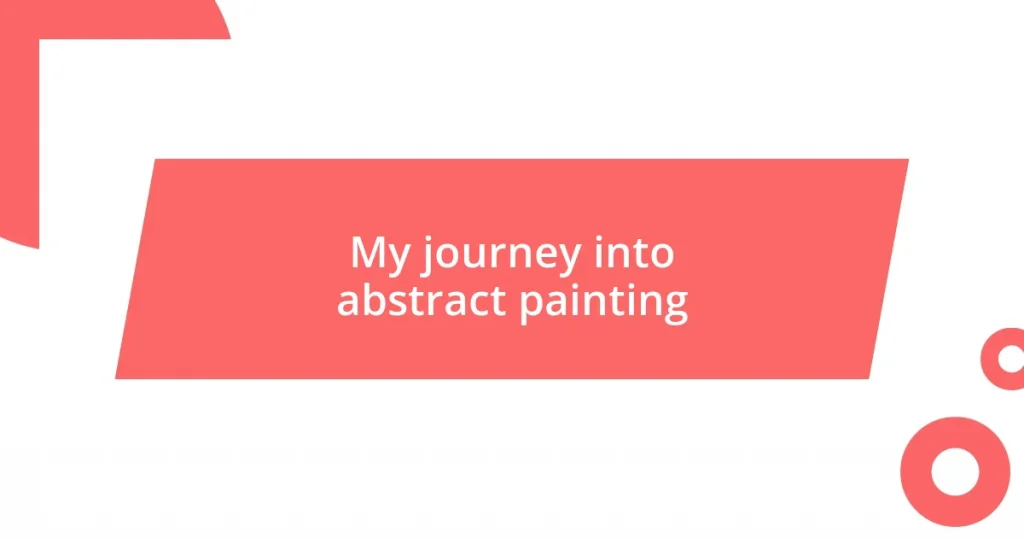 My journey into abstract painting