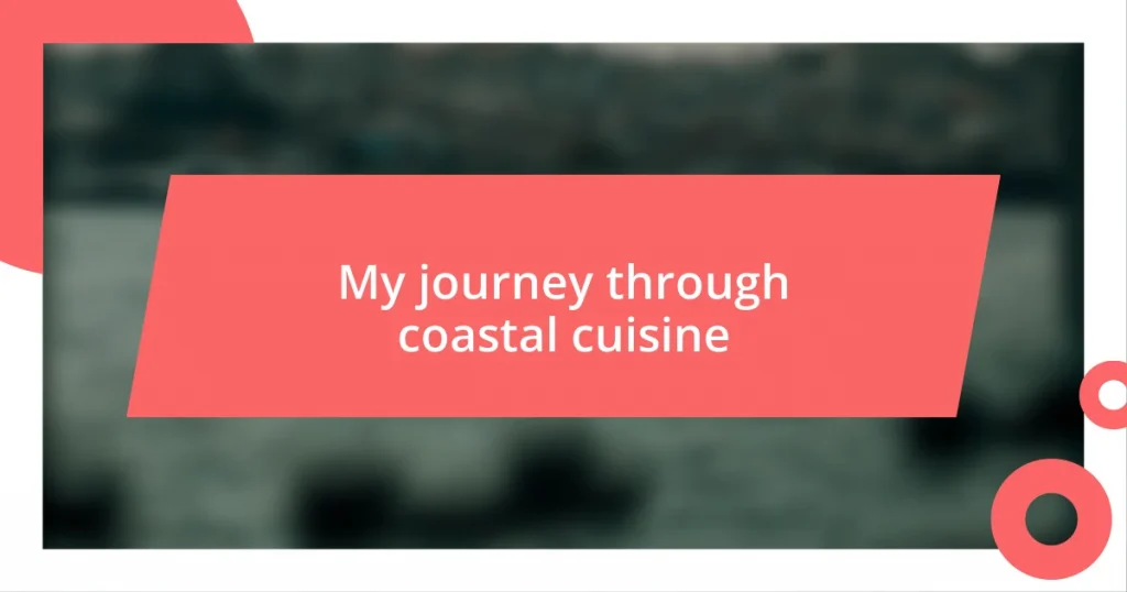 My journey through coastal cuisine