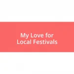 My Love for Local Festivals