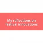 My reflections on festival innovations