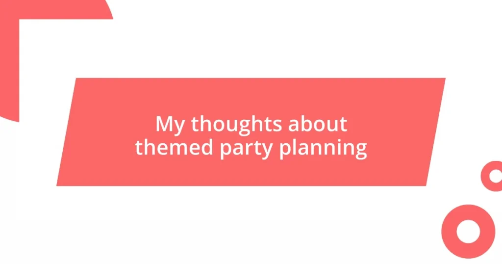 My thoughts about themed party planning