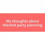 My thoughts about themed party planning