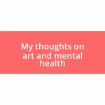 My thoughts on art and mental health