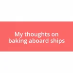 My thoughts on baking aboard ships