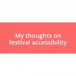 My thoughts on festival accessibility