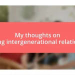 My thoughts on fostering intergenerational relationships