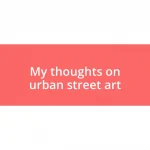 My thoughts on urban street art