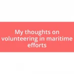 My thoughts on volunteering in maritime efforts