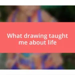 What drawing taught me about life