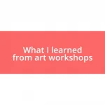 What I learned from art workshops