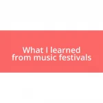 What I learned from music festivals