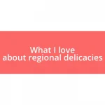 What I love about regional delicacies