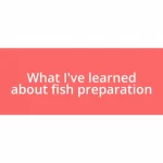 What I’ve learned about fish preparation