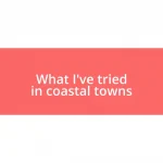 What I’ve tried in coastal towns