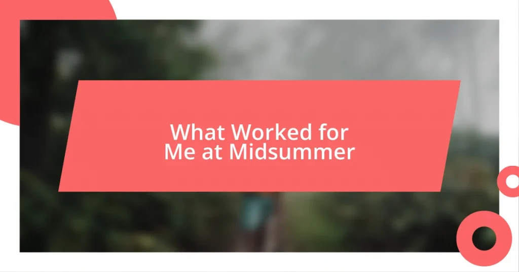 What Worked for Me at Midsummer